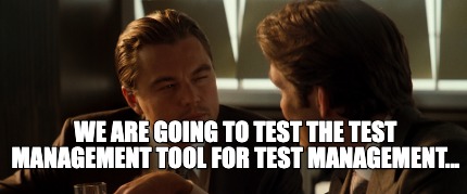 we-are-going-to-test-the-test-management-tool-for-test-management