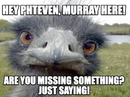 hey-phteven-murray-here-are-you-missing-something-just-saying
