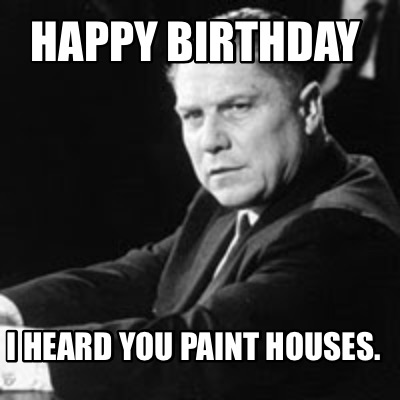 happy-birthday-i-heard-you-paint-houses