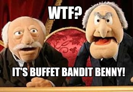 Meme Creator Funny Wtf It S Buffet Bandit Benny Meme Generator