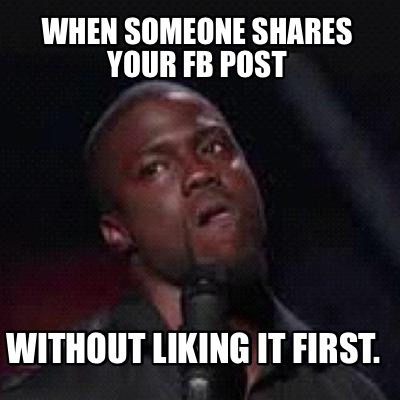 when-someone-shares-your-fb-post-without-liking-it-first