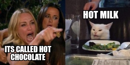 Meme Creator - Funny ITS CALLED HOT CHOCOLATE HOT MILK Meme Generator at ! Meme Creator - Funny ITS CALLED HOT CHOCOLATE HOT MILK Meme Generator at !