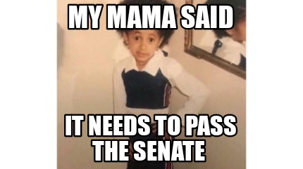 my-mama-said-it-needs-to-pass-the-senate