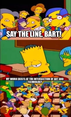 say-the-line-bart-my-work-exists-at-the-intersection-of-art-and-technology