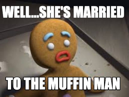well...shes-married-to-the-muffin-man