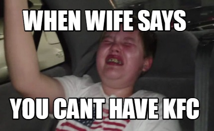 when-wife-says-you-cant-have-kfc