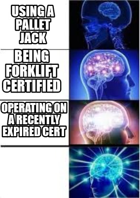 Meme Creator Funny Using A Pallet Jack Being Forklift Certified Operating On A Recently Expired Cer Meme Generator At Memecreator Org