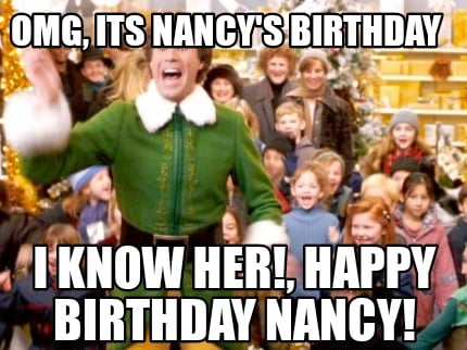 omg-its-nancys-birthday-i-know-her-happy-birthday-nancy