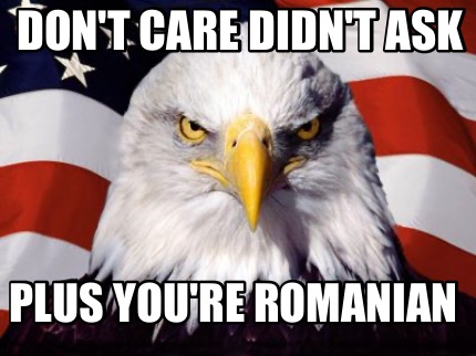 dont-care-didnt-ask-plus-youre-romanian