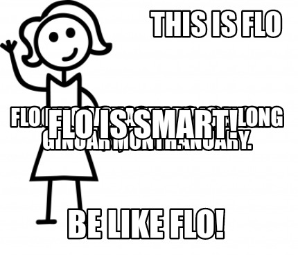Meme Creator Funny This Is Flo Be Like Flo Flo Likes Gin Flo Has Chos Meme Generator At Memecreator Org Meme Creator Funny This Is Flo Be Like Flo Flo Likes Gin Flo Has Chos Meme Generator At Memecreator Org