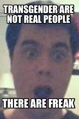 transgender-are-not-real-people-there-are-freak