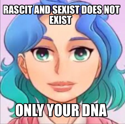 rascit-and-sexist-does-not-exist-only-your-dna