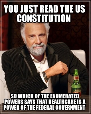 Meme Creator - Funny you just read the us constitution so which of the enumerated  powers says that h Meme Generator at MemeCreator.org!