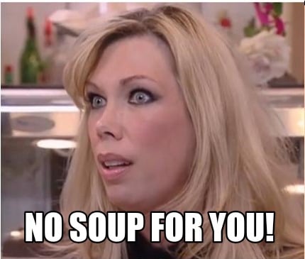 no-soup-for-you6