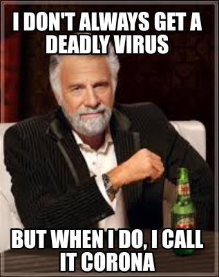 i-dont-always-get-a-deadly-virus-but-when-i-do-i-call-it-corona