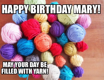 happy-birthday-mary-may-your-day-be-filled-with-yarn
