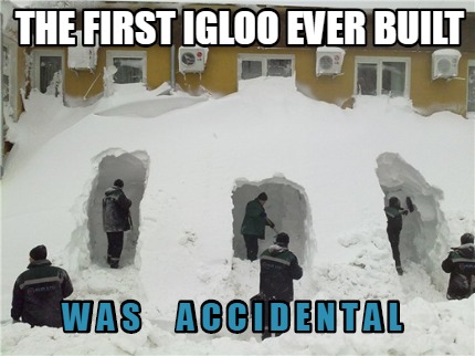 the-first-igloo-ever-built-w-a-s-a-c-c-i-d-e-n-t-a-l