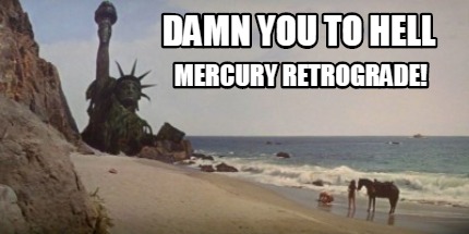 damn-you-to-hell-mercury-retrograde