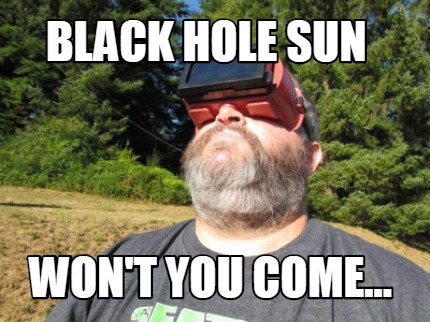 black-hole-sun-wont-you-come