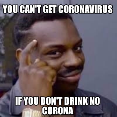 you-cant-get-coronavirus-if-you-dont-drink-no-corona