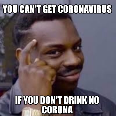 you-cant-get-coronavirus-if-you-dont-drink-no-corona