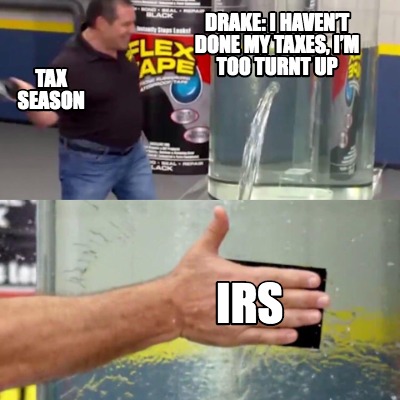 tax-season-drake-i-havent-done-my-taxes-im-too-turnt-up-irs