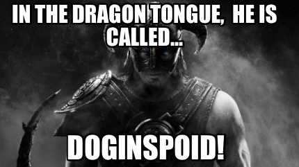in-the-dragon-tongue-he-is-called...-doginspoid