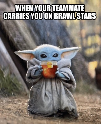 Meme Creator Funny When Your Teammate Carries You On Brawl Stars Meme Generator At Memecreator Org