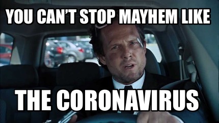 you-cant-stop-mayhem-like-the-coronavirus