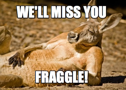 Meme Creator - Funny WE'LL MISS YOU FRAGGLE! Meme Generator at ! Meme Creator - Funny WE'LL MISS YOU FRAGGLE! Meme Generator at !