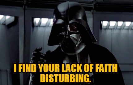 i-find-your-lack-of-faith-disturbing24