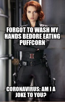 forgot-to-wash-my-hands-bedore-eating-puffcorn-coronavirus-am-i-a-joke-to-you