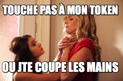 touche-pas-mon-token-ou-jte-coupe-les-mains