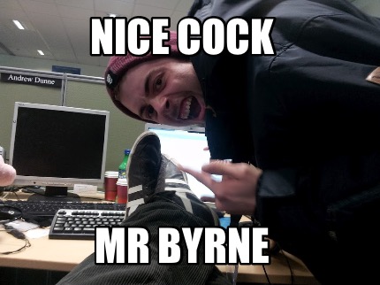 nice-cock-mr-byrne
