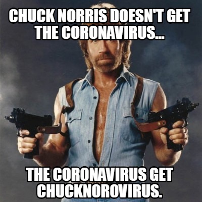 chuck-norris-doesnt-get-the-coronavirus...-the-coronavirus-get-chucknorovirus