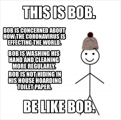 Meme Creator Funny This Is Bob Be Like Bob Bob Is Concerned About How The Coronavirus Is Effectin Meme Generator At Memecreator Org