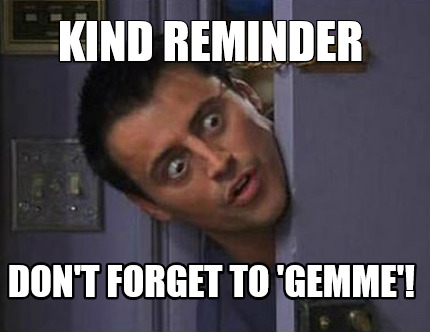 kind-reminder-dont-forget-to-gemme