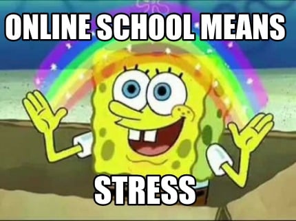 Meme Creator Funny Online School Means Stress Meme Generator At