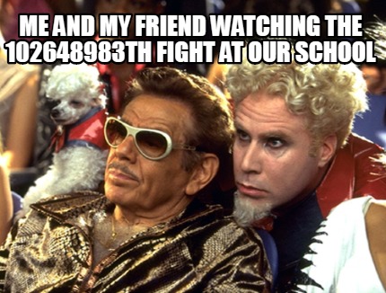 me-and-my-friend-watching-the-102648983th-fight-at-our-school