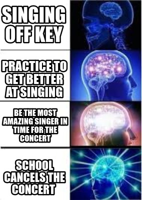 Meme Creator - Funny singing off key practice to get better at singing be  the most amazing singer in Meme Generator at !