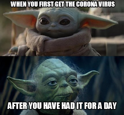 Meme Creator Funny When You First Get The Corona Virus After You Have Had It For A Day Meme Generator At Memecreator Org Meme Creator Funny When You First Get The Corona Virus After You Have Had It For A Day Meme Generator At Memecreator Org