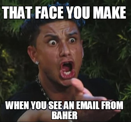 Meme Creator - Funny That face you make when you see an email from baher Meme Generator at ! Meme Creator - Funny That face you make when you see an email from baher Meme Generator at !