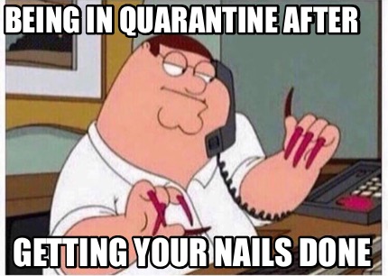 being-in-quarantine-after-getting-your-nails-done