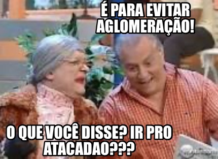 -para-evitar-aglomerao-o-que-voc-disse-ir-pro-atacadao