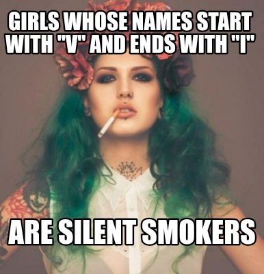 girls-whose-names-start-with-v-and-ends-with-i-are-silent-smokers