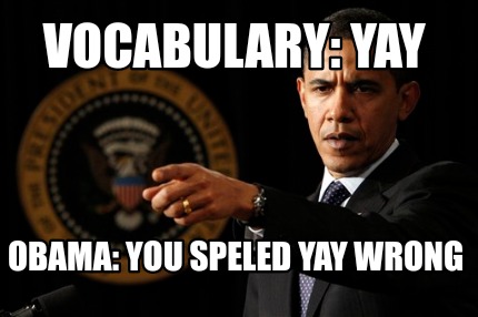 vocabulary-yay-obama-you-speled-yay-wrong