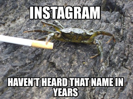 instagram-havent-heard-that-name-in-years