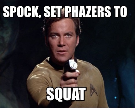 spock-set-phazers-to-squat