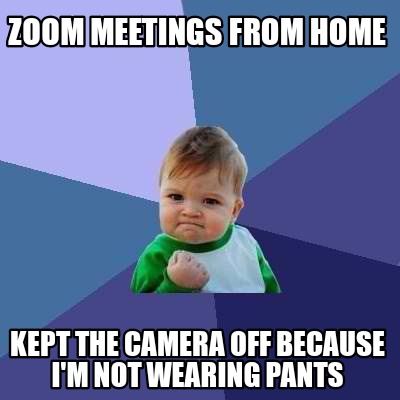 Meme Creator - Funny Zoom Meetings From Home Kept the Camera Off ...