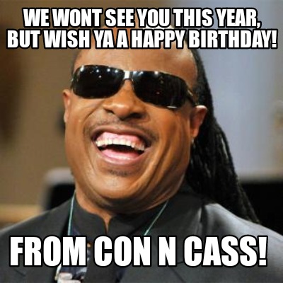 Meme Creator - Funny We wont see you this year, but wish ya a happy ...